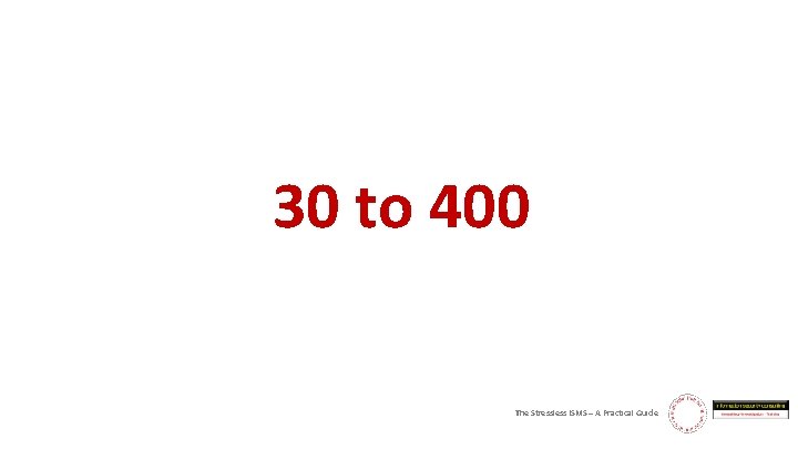 30 to 400 The Stressless ISMS – A Practical Guide 