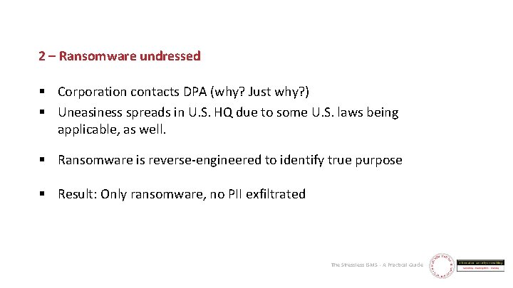 2 – Ransomware undressed § Corporation contacts DPA (why? Just why? ) § Uneasiness