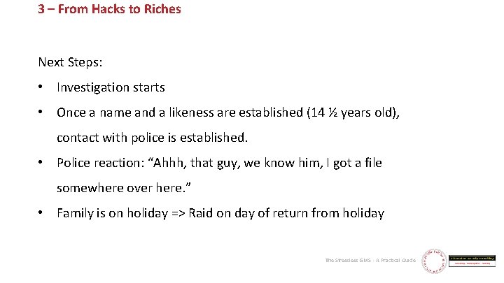 3 – From Hacks to Riches Next Steps: • Investigation starts • Once a