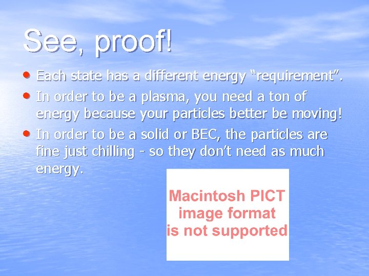 See, proof! • Each state has a different energy “requirement”. • In order to