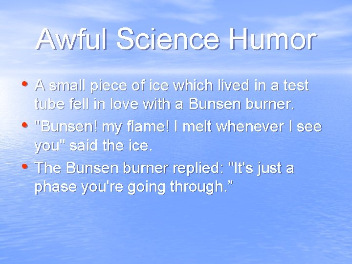 Awful Science Humor • A small piece of ice which lived in a test