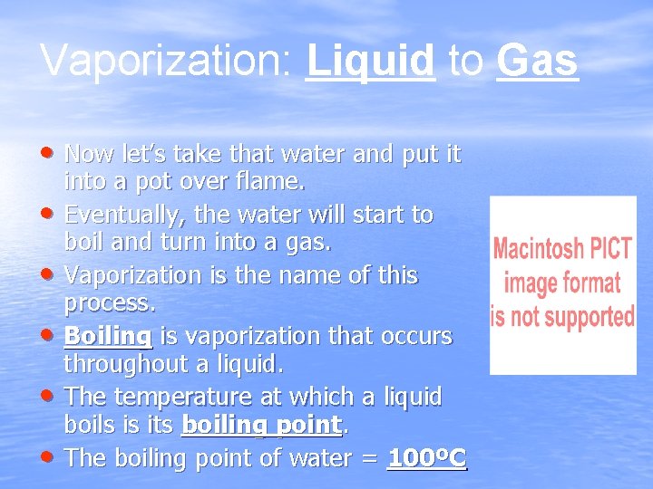 Vaporization: Liquid to Gas • Now let’s take that water and put it •
