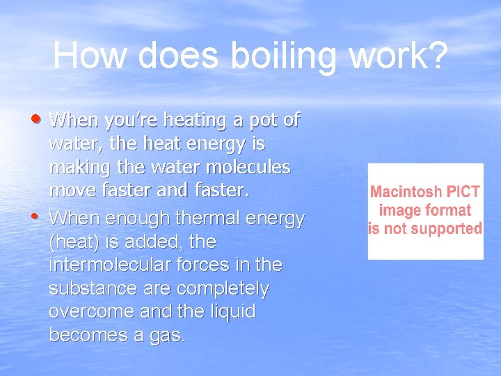 How does boiling work? • When you’re heating a pot of • water, the