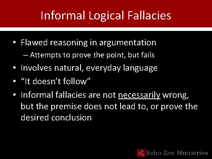 Informal Logical Fallacies • Flawed reasoning in argumentation – Attempts to prove the point,