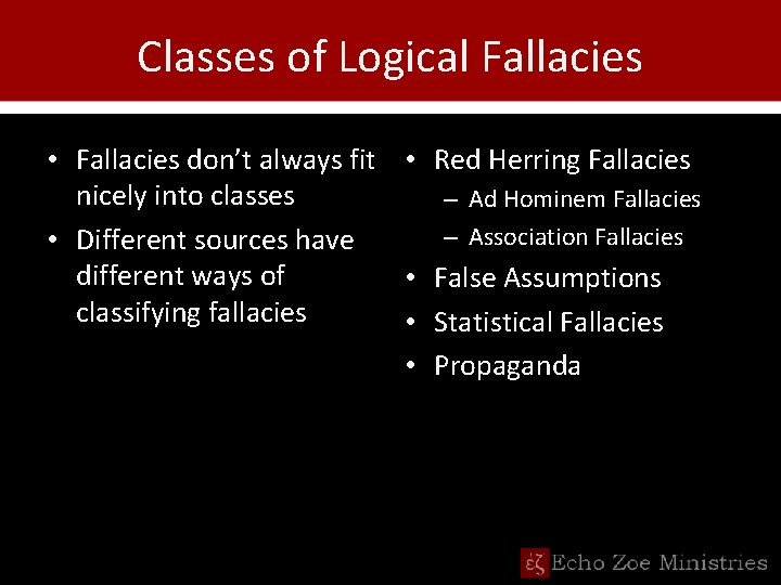 Classes of Logical Fallacies • Fallacies don’t always fit • Red Herring Fallacies nicely