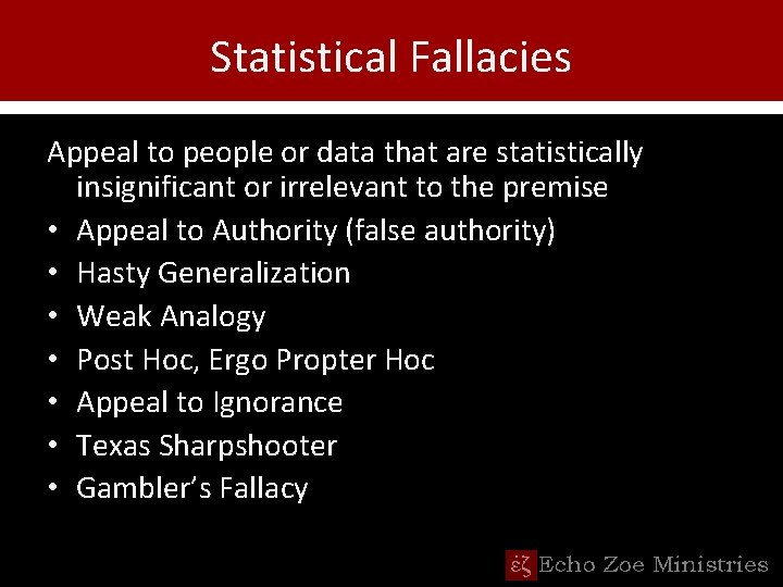 Statistical Fallacies Appeal to people or data that are statistically insignificant or irrelevant to