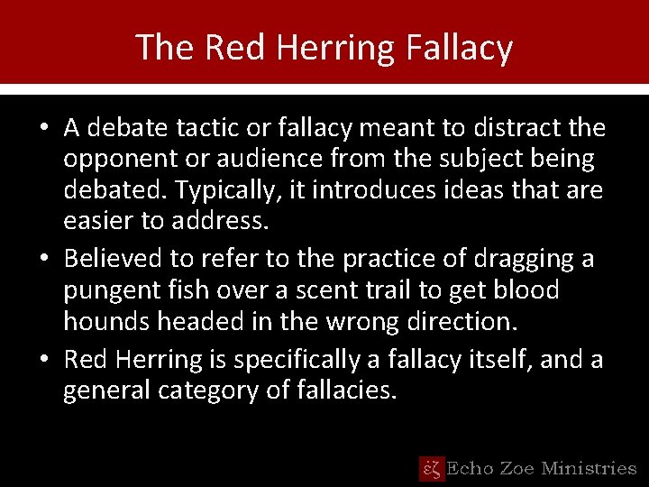 The Red Herring Fallacy • A debate tactic or fallacy meant to distract the