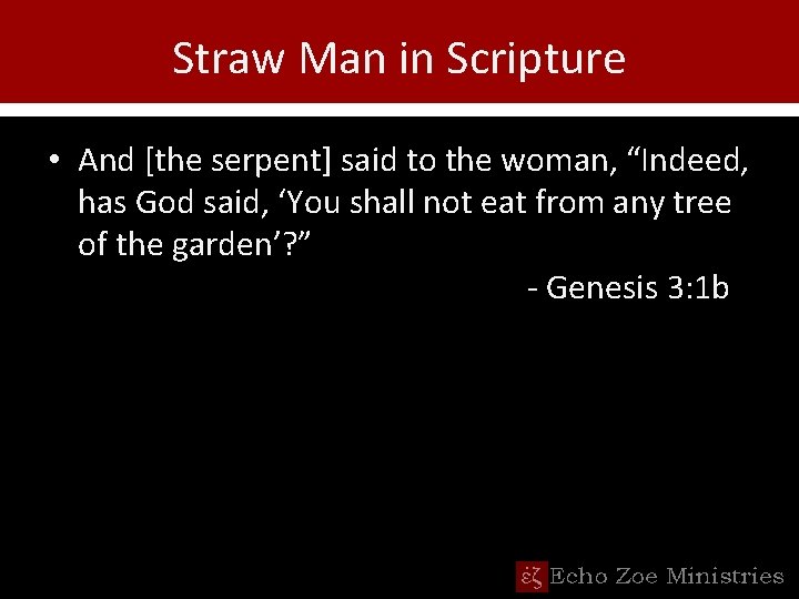 Straw Man in Scripture • And [the serpent] said to the woman, “Indeed, has
