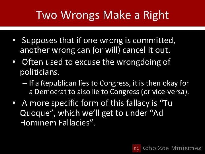 Two Wrongs Make a Right • Supposes that if one wrong is committed, another