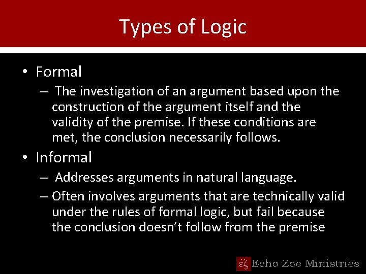 Types of Logic • Formal – The investigation of an argument based upon the