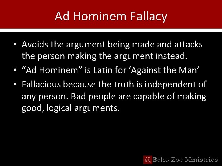 Ad Hominem Fallacy • Avoids the argument being made and attacks the person making