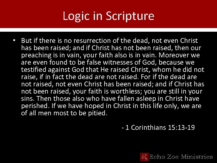 Logic in Scripture • But if there is no resurrection of the dead, not