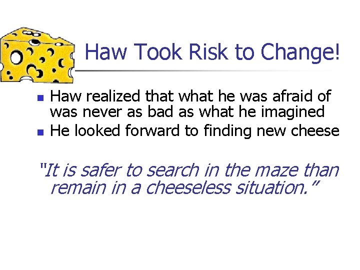 Haw Took Risk to Change! n n Haw realized that what he was afraid