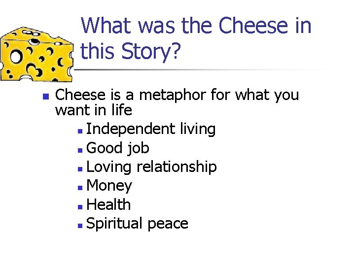 What was the Cheese in this Story? n Cheese is a metaphor for what