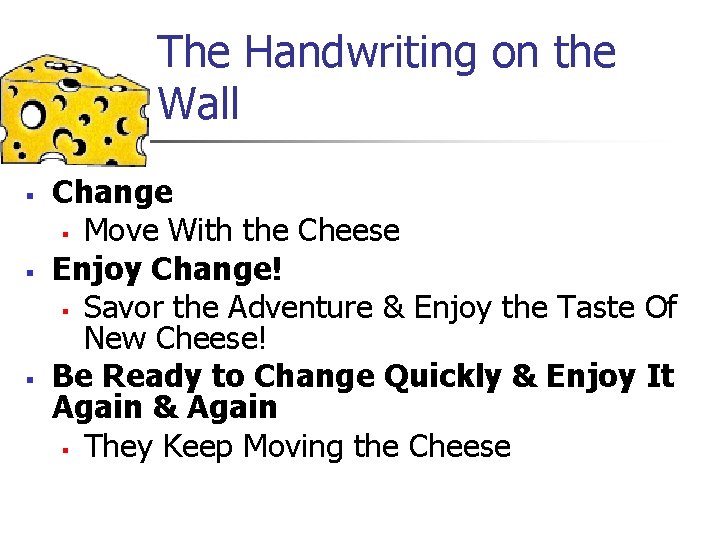 The Handwriting on the Wall § § § Change § Move With the Cheese