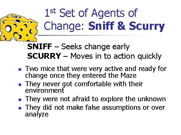 1 st Set of Agents of Change: Sniff & Scurry SNIFF – Seeks change