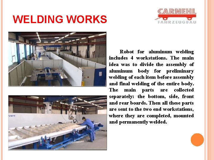 WELDING WORKS Robot for aluminum welding includes 4 workstations. The main idea was to