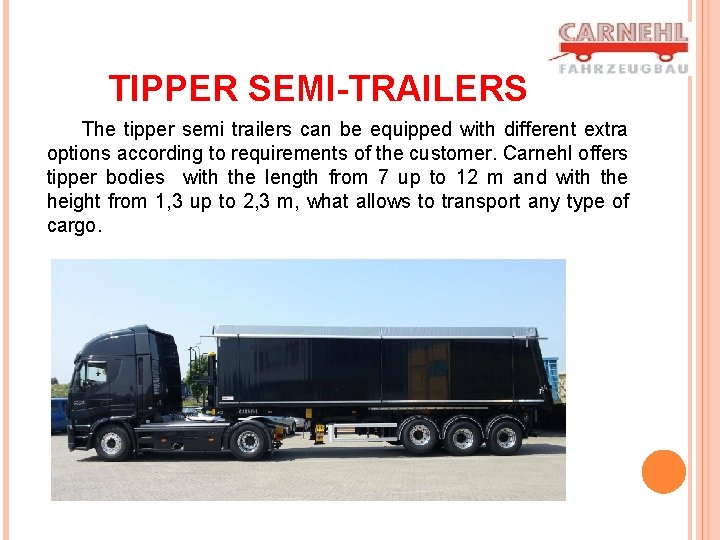 TIPPER SEMI-TRAILERS The tipper semi trailers can be equipped with different extra options according