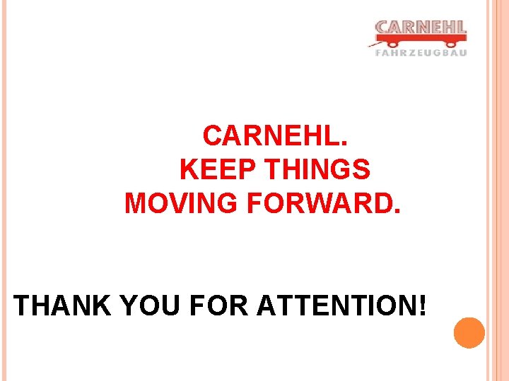 CARNEHL. KEEP THINGS MOVING FORWARD. THANK YOU FOR ATTENTION! 