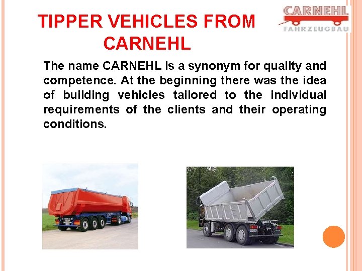 TIPPER VEHICLES FROM CARNEHL The name CARNEHL is a synonym for quality and competence.