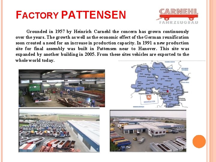 FACTORY PATTENSEN Grounded in 1957 by Heinrich Carnehl the concern has grown continuously over