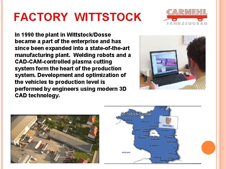 FACTORY WITTSTOCK In 1990 the plant in Wittstock/Dosse became a part of the enterprise