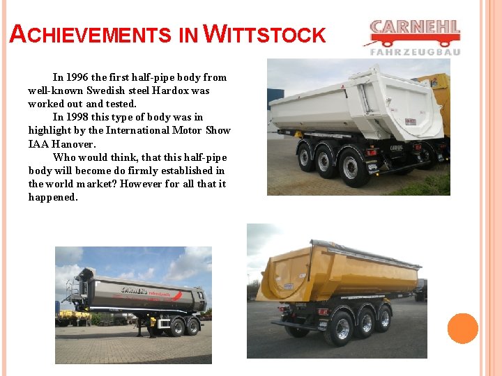 ACHIEVEMENTS IN WITTSTOCK In 1996 the first half-pipe body from well-known Swedish steel Hardox