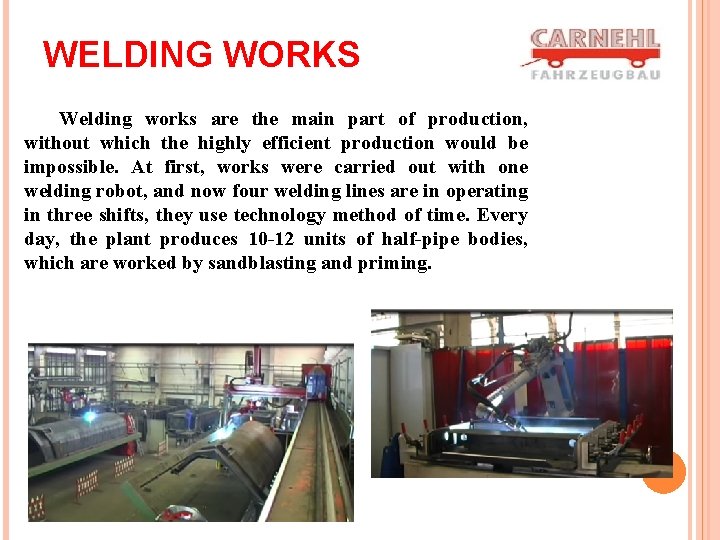 WELDING WORKS Welding works are the main part of production, without which the highly