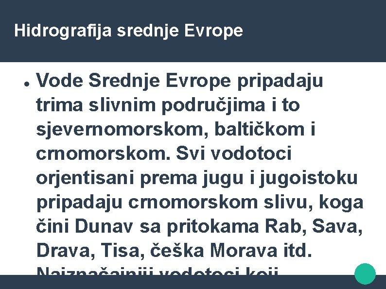 Hidrografija srednje Evrope Vode Srednje Evrope pripadaju trima slivnim područjima i to sjevernomorskom, baltičkom