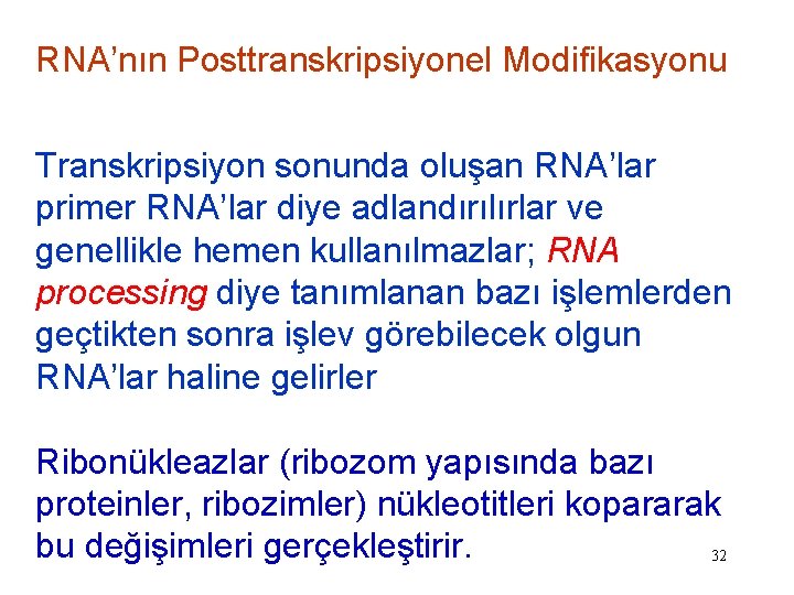 RNA’nın Posttranskripsiyonel Modifikasyonu Transkripsiyon sonunda oluşan RNA’lar primer RNA’lar diye adlandırılırlar ve genellikle hemen