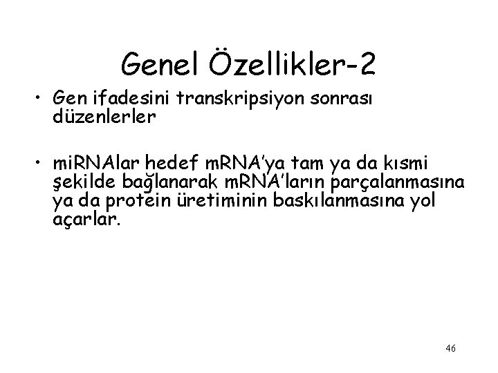 Genel Özellikler-2 • Gen ifadesini transkripsiyon sonrası düzenlerler • mi. RNAlar hedef m. RNA’ya