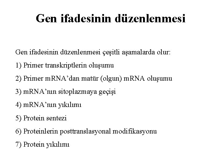 Gen ifadesinin düzenlenmesi çeşitli aşamalarda olur: 1) Primer transkriptlerin oluşumu 2) Primer m. RNA’dan