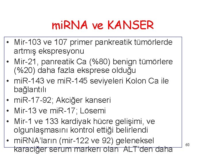 mi. RNA ve KANSER • Mir-103 ve 107 primer pankreatik tümörlerde artmış ekspresyonu •