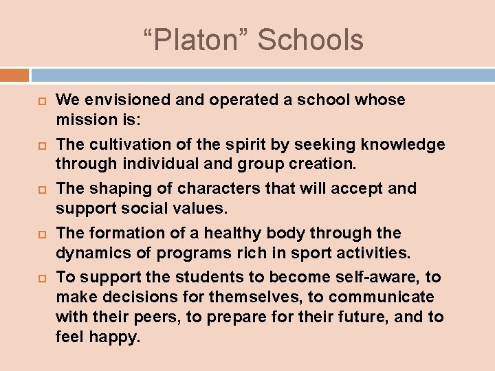 “Platon” Schools We envisioned and operated a school whose mission is: The cultivation of