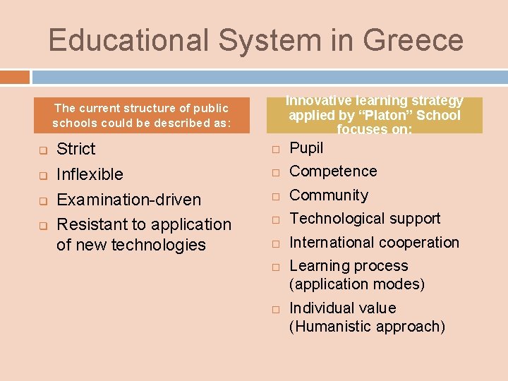 Educational System in Greece Innovative learning strategy applied by “Platon” School focuses on: The