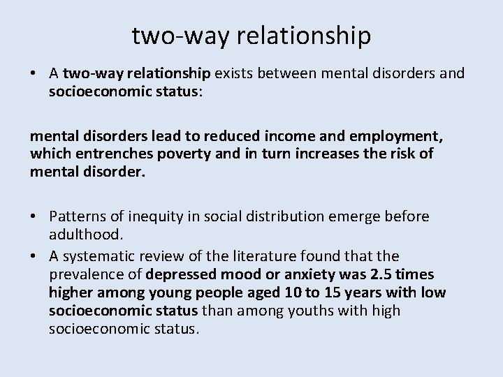 two-way relationship • A two-way relationship exists between mental disorders and socioeconomic status: mental
