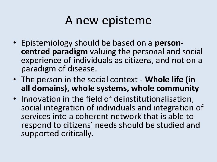 A new episteme • Epistemiology should be based on a personcentred paradigm valuing the