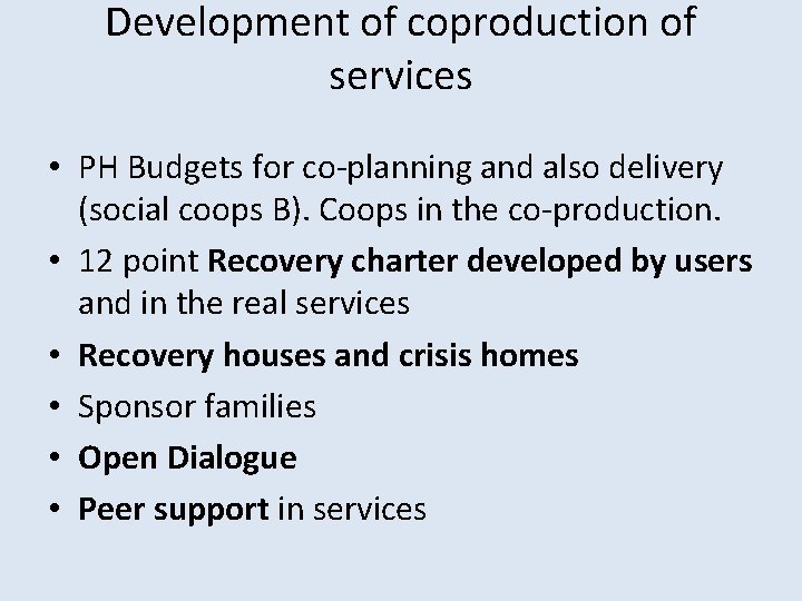 Development of coproduction of services • PH Budgets for co-planning and also delivery (social