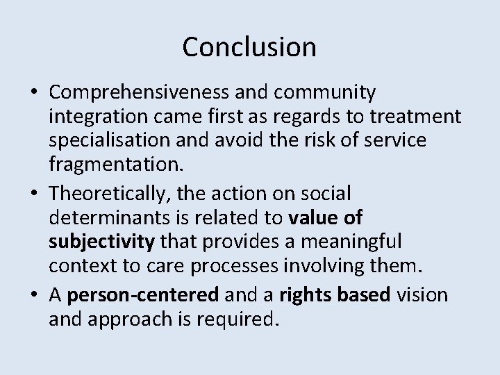 Conclusion • Comprehensiveness and community integration came first as regards to treatment specialisation and