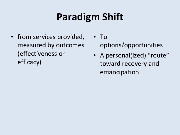 Paradigm Shift • from services provided, measured by outcomes (effectiveness or efficacy) • To