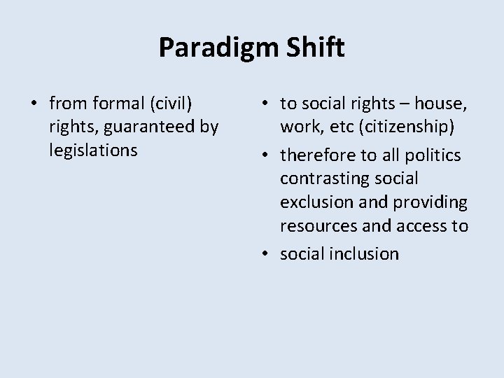Paradigm Shift • from formal (civil) rights, guaranteed by legislations • to social rights