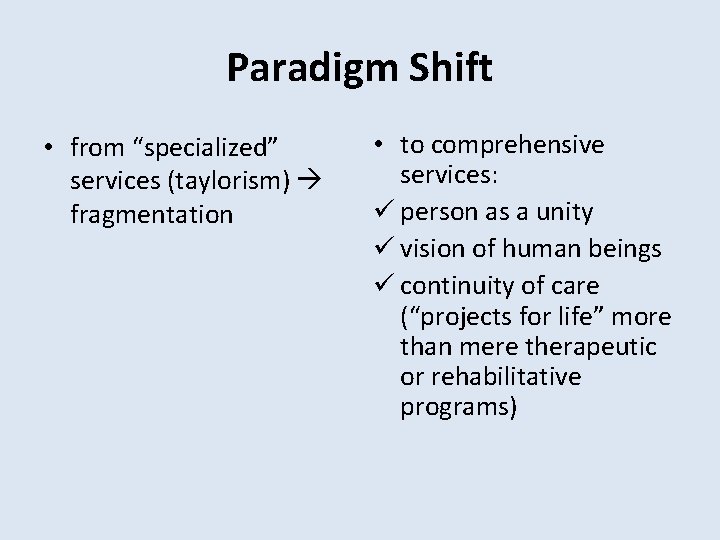 Paradigm Shift • from “specialized” services (taylorism) fragmentation • to comprehensive services: ü person