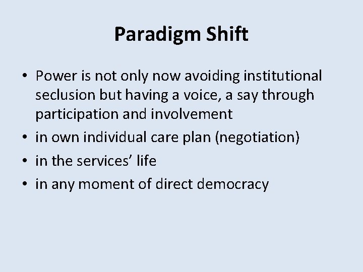 Paradigm Shift • Power is not only now avoiding institutional seclusion but having a