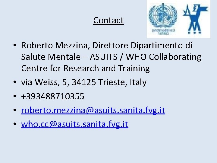 Contact • Roberto Mezzina, Direttore Dipartimento di Salute Mentale – ASUITS / WHO Collaborating