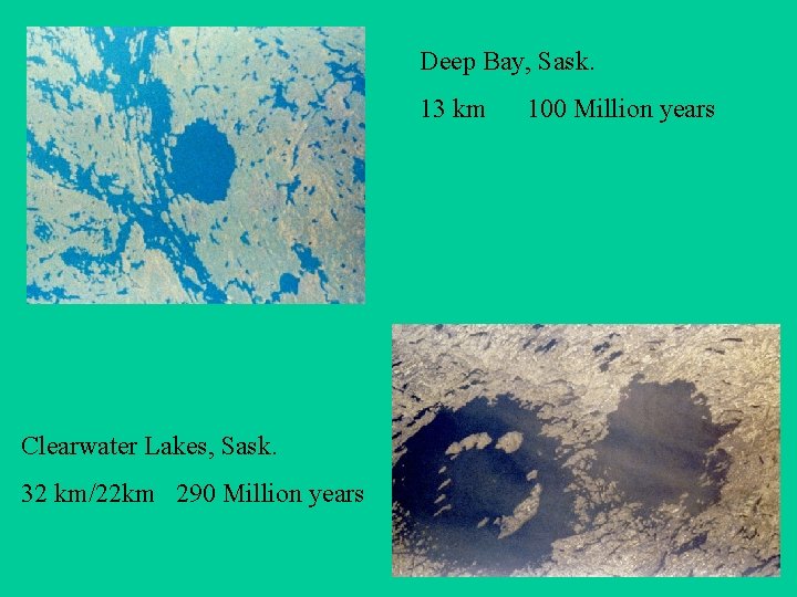 Deep Bay, Sask. 13 km Clearwater Lakes, Sask. 32 km/22 km 290 Million years