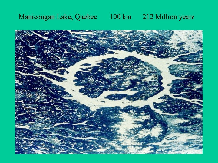 Manicougan Lake, Quebec 100 km 212 Million years 