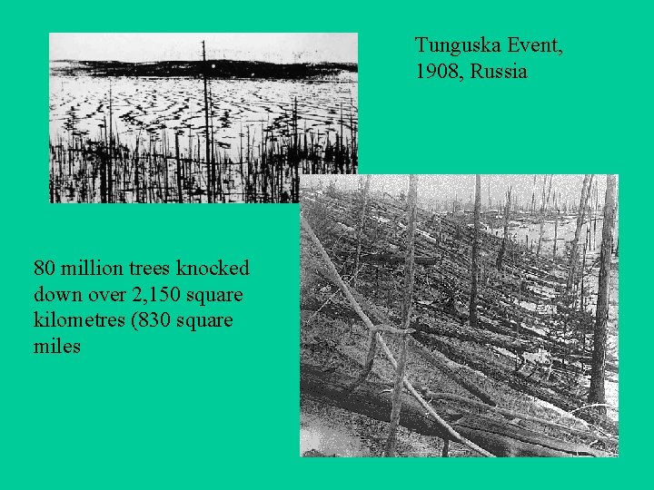 Tunguska Event, 1908, Russia 80 million trees knocked down over 2, 150 square kilometres