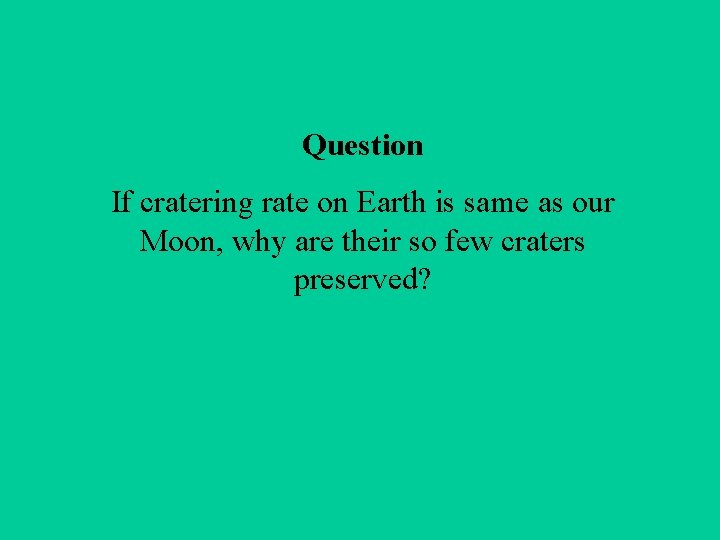 Question If cratering rate on Earth is same as our Moon, why are their