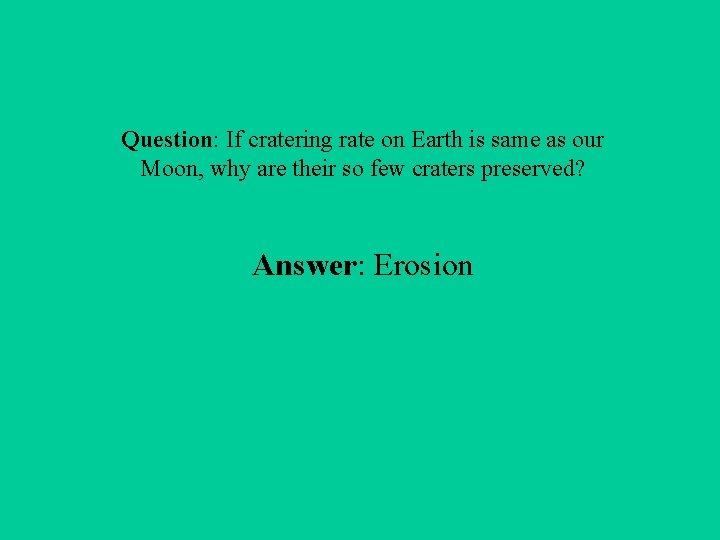 Question: If cratering rate on Earth is same as our Moon, why are their