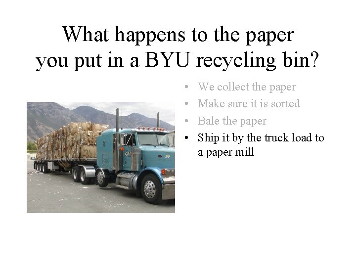 What happens to the paper you put in a BYU recycling bin? • •